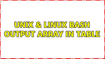 Unix & Linux: Bash output array in table (3 Solutions!!)