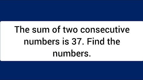 The sum of two consecutive numbers is 37. Find the numbers.