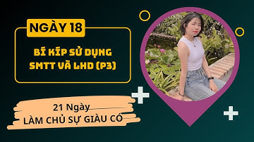 NGÀY 18: BÍ KÍP ỨNG DỤNG SỨC MẠNH TIỀM THỨC (SMTT) VÀ LUẬT HẤP DẪN (LHD) – PHẦN 3