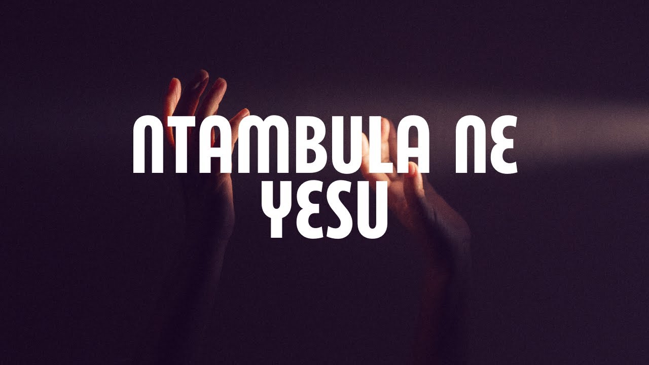 Ntambula ne Yezu Lyrics