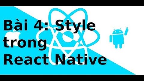 React Native cơ bản - Bai 4 - Style trong React Native