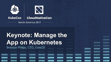Keynote: Manage the App on Kubernetes - Brandon Philips, CTO, CoreOS