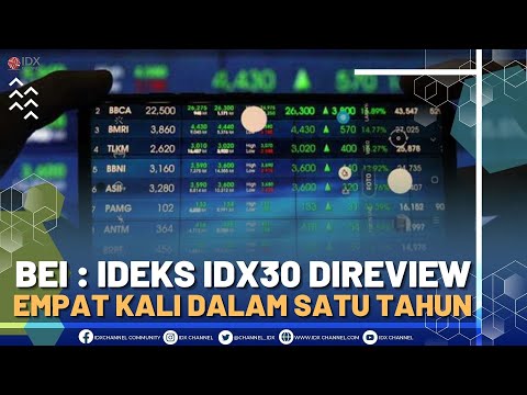 BEI : IDEKS IDX30 DIREVIEW EMPAT KALI DALAM SATU TAHUN