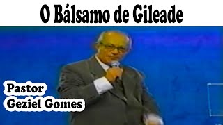 Pastor  Geziel Gomes - O Bálsamo de Gileade