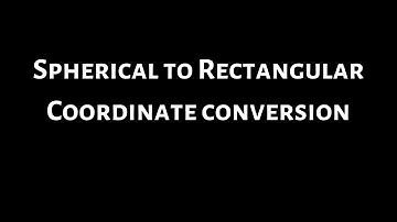 Spherical to Rectangular Coordinate Conversion
