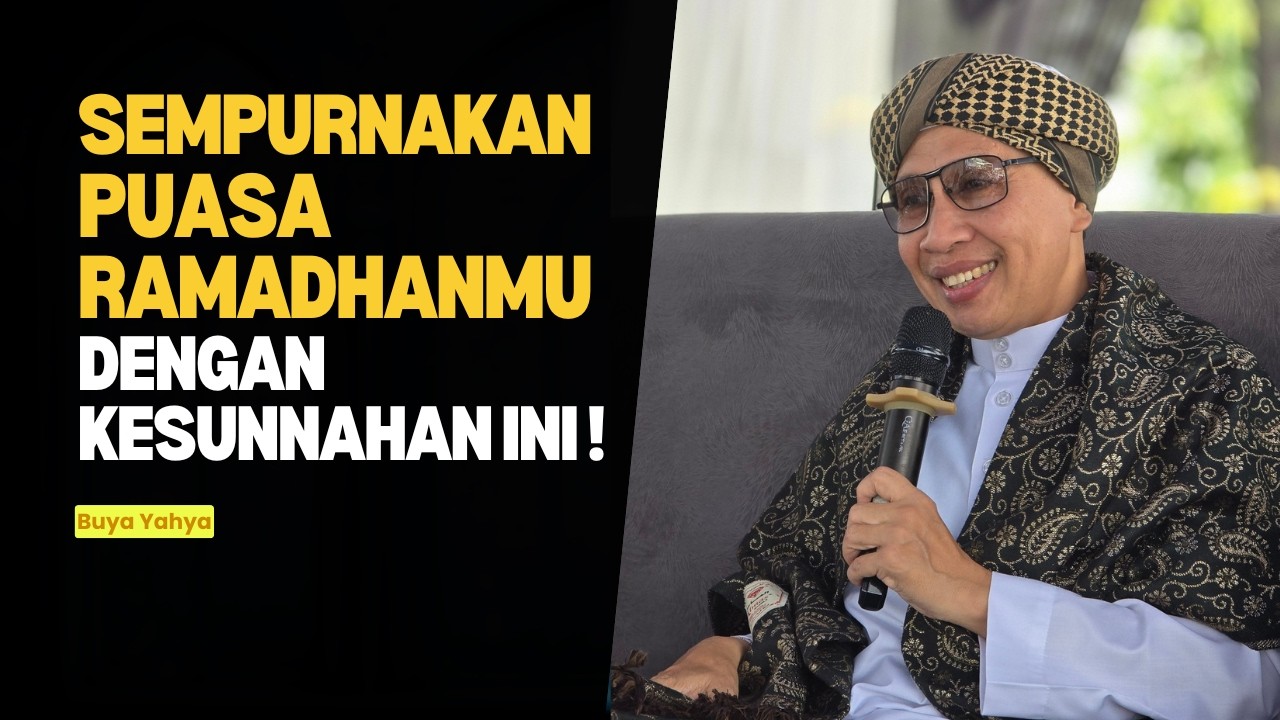 Sempurnakan Puasa Ramadhanmu dengan Kesunnahan Ini ❗- Buya Yahya