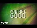 Israel & New Breed - You Are Good (Lyric Video)