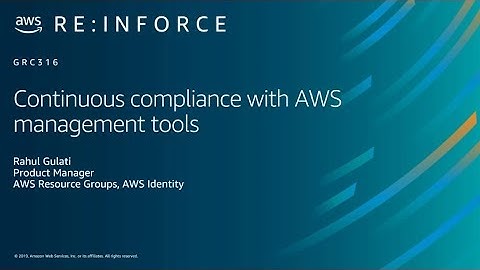 AWS re:Inforce 2019: Continuous Compliance with AWS Management Tools (GRC316)