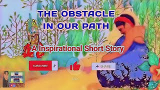 THE OBSTACLE IN OUR PATH || A Inspirational Short Story about TRIAL