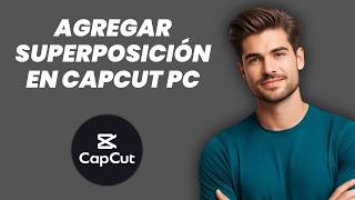 Cómo añadir un overlay en CapCut PC