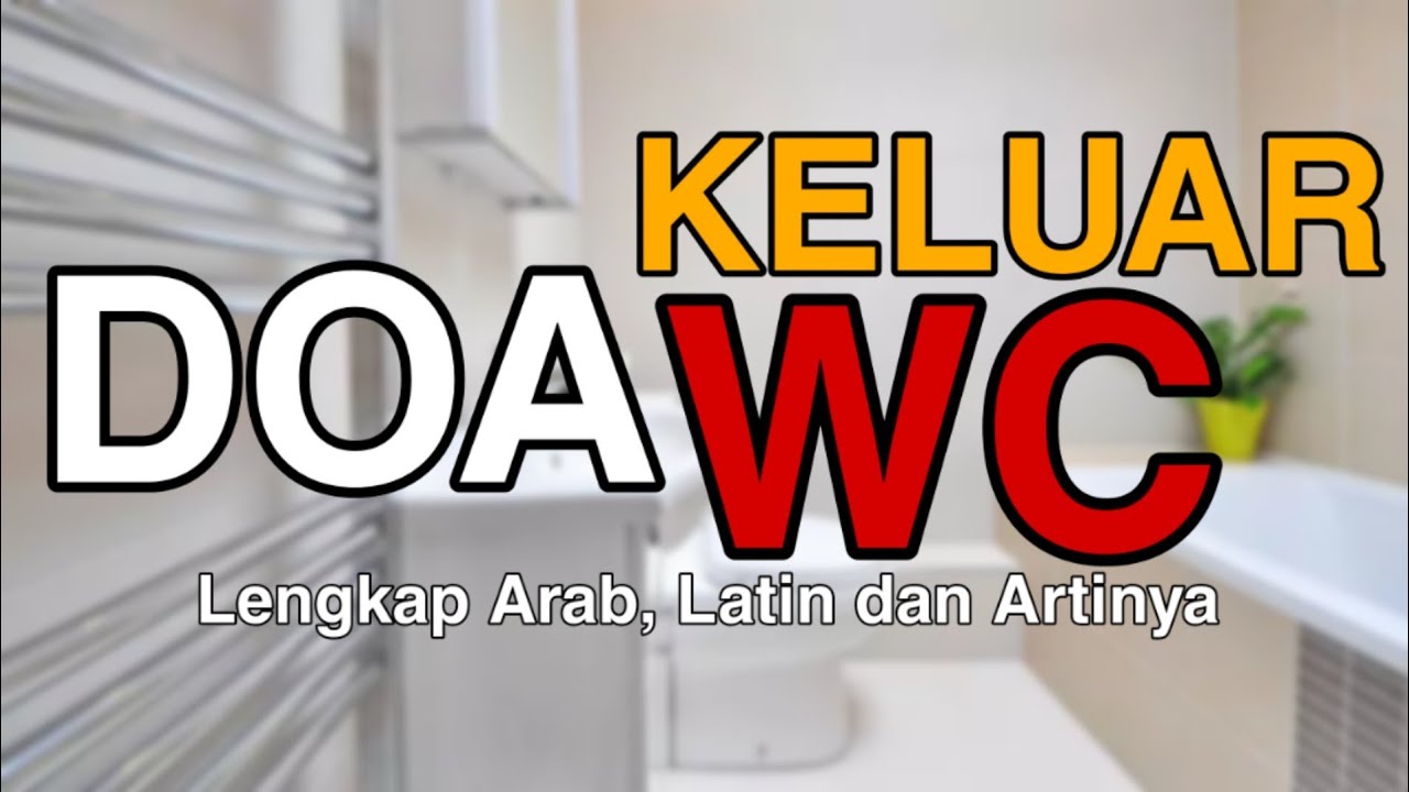 DOA KELUAR WC Lengkap Arab latin dan artinya YouTube