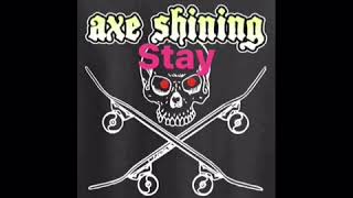 Axe Shining - Stay