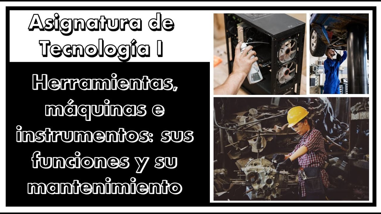 Herramientas, máquinas e instrumentos: sus funciones y su mantenimiento