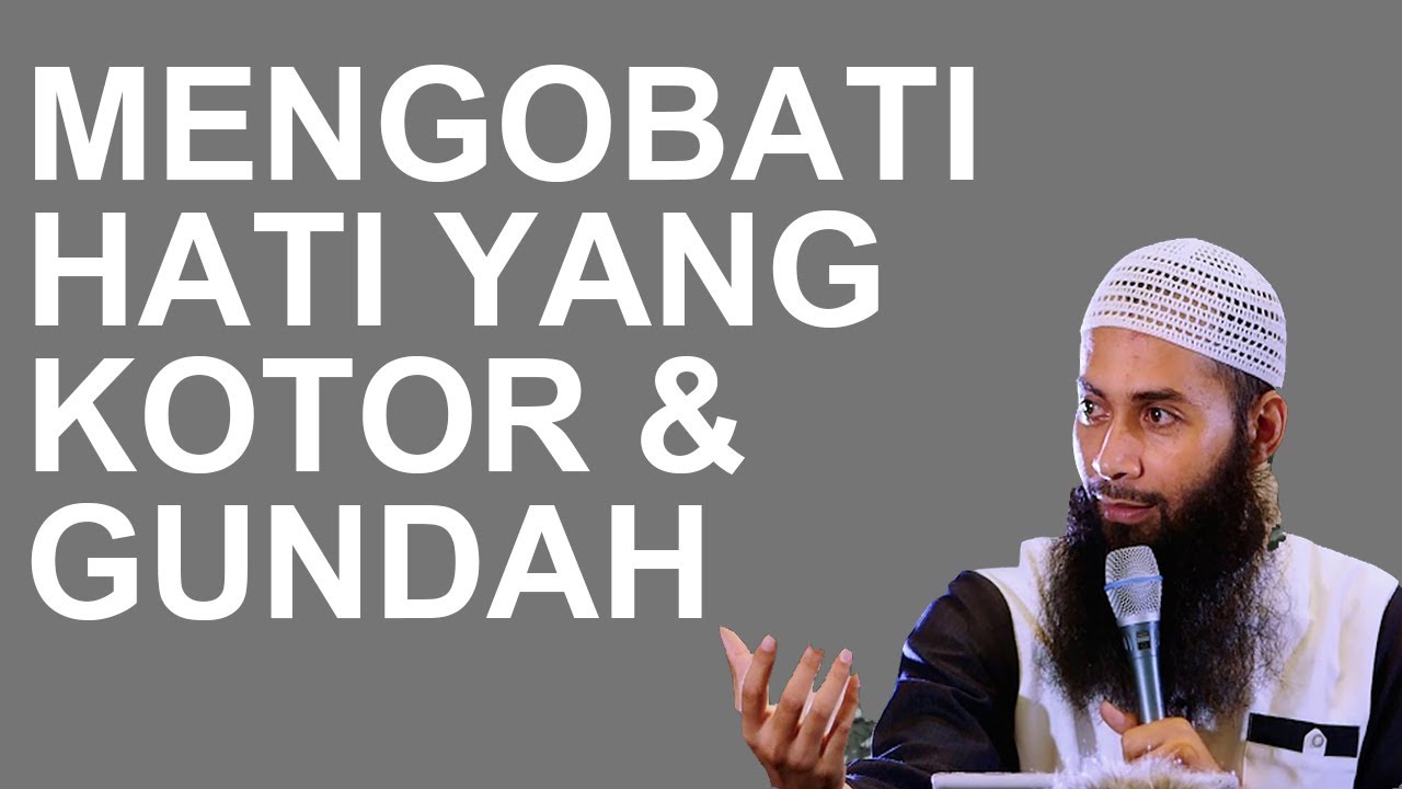 Mengobati Hati yang Kotor & Gundah - Ustadz Syafiq Riza Basalamah 
