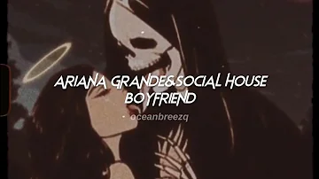 ariana grande,social house-boyfriend (sped up+reverb)