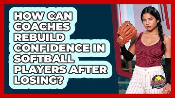 How Can Coaches Rebuild Confidence In Softball Players After Losing? - Softball Basics and Beyond
