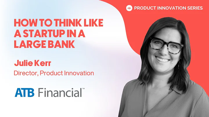 How to Think Like A Startup In a Large Bank with J...