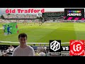 Old trafford cricket vlog  manchester originals vs welsh fire  matc.ay experience the hundred