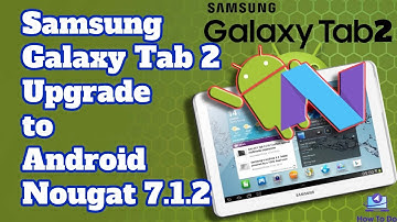 Samsung Galaxy Tab 2 Upgrade | Install Android Nougat 7.1.2 | Lineage OS 14.1
