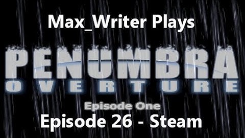 Penumbra: Overture Episode 26 - Steam