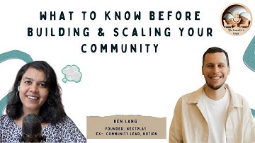 Things to know before building & scaling your community ft. Ben Lang (former Notion Community Lead)