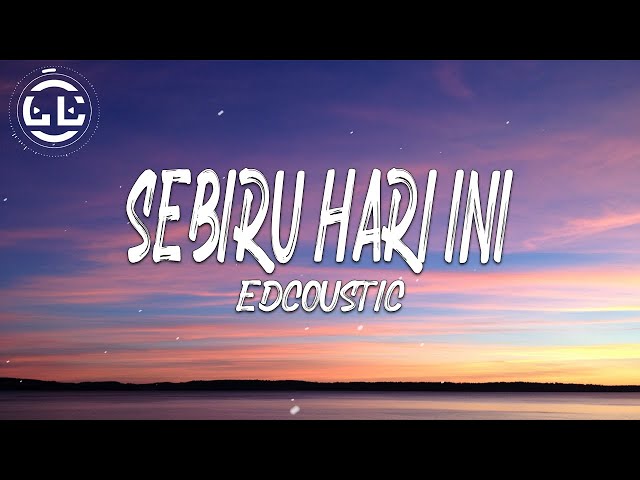 Edcoustic - Sebiru Hari Ini (Lyrics) class=