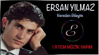 Ersan Yılmaz-Nereden Bileyim