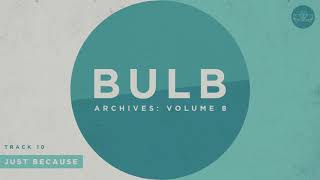 Bulb - Just Because