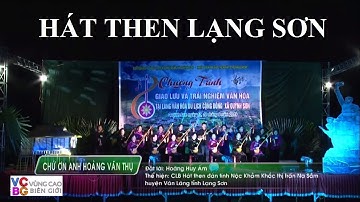Hát then Lạng Sơn - Chứ Ơn Anh Hoàng Văn Thụ - CLB hát then đàn tính Nộc Khảm Khắc TT Na Sầm