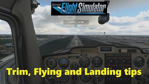 FS2020: Flying, Landing and Trimming Tips - New Player Tutorial: Part 4 (Newbie friendly! 😊)