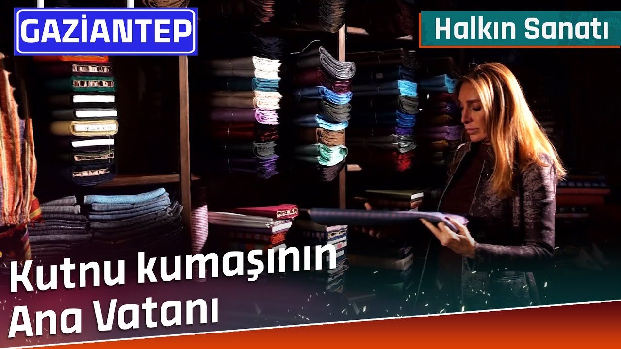 Kutnu Kumaşının Ana Vatanı Gaziantep | Halkın Sanatı