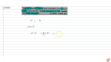 The HCF and LCM of two numbers are 9 and 360 respectively. If one number is 45, write the othe