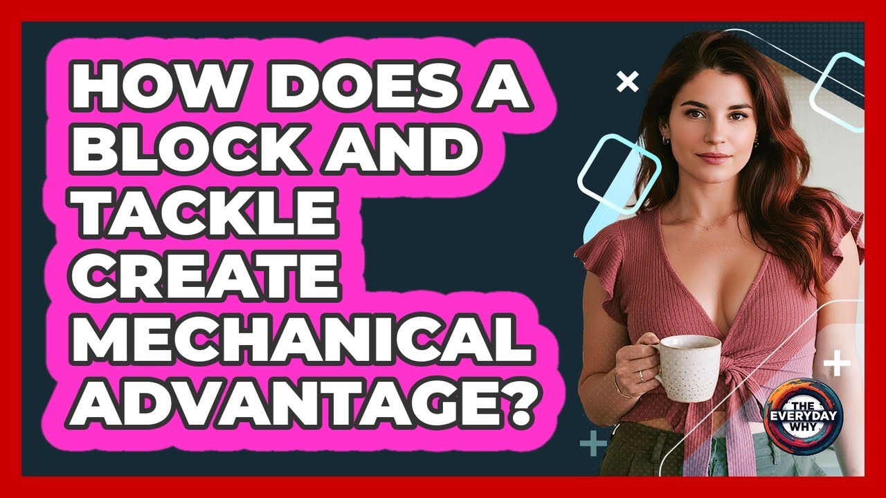 How Does A Block And Tackle Create Mechanical Advantage? - The Everyday Why