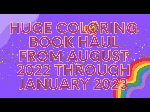 My Huge Coloring Book Haul From August 2022 Through January 2023
