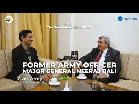 The Good Vibes Show (EP-24) - Major General Neeraj Bali with Vivek Atray TEDx Speaker & Author