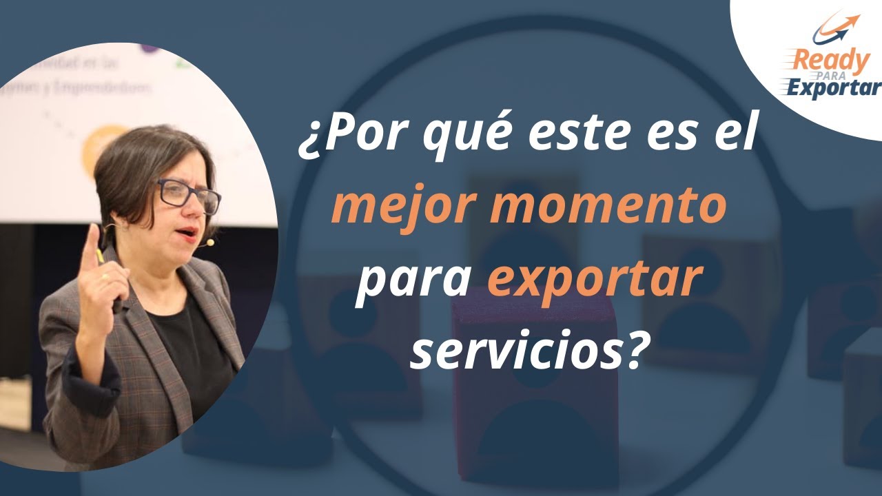 ¿POR QUÉ ESTE ES EL MEJOR MOMENTO PARA EXPORTAR SERVICIOS? – TAIANA MORA