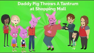 Daddy Pig Throws A Tantrum At Shopping Mall