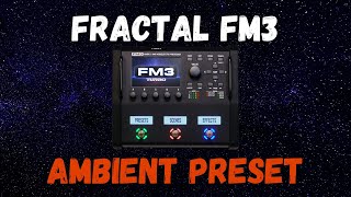 Ambient Preset | Fractal FM3 MKII Turbo