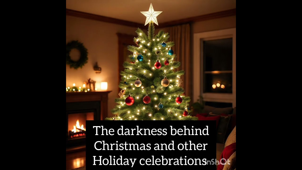 THE DARKNESS BEHIND CHRISTMAS AND OTHER HOLIDAY CELEBRATIONS BY BROTHER JOEL 