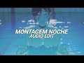 Montagem Noche Slowed Tiktok Version LUMIX Kxrsed Edit Audio