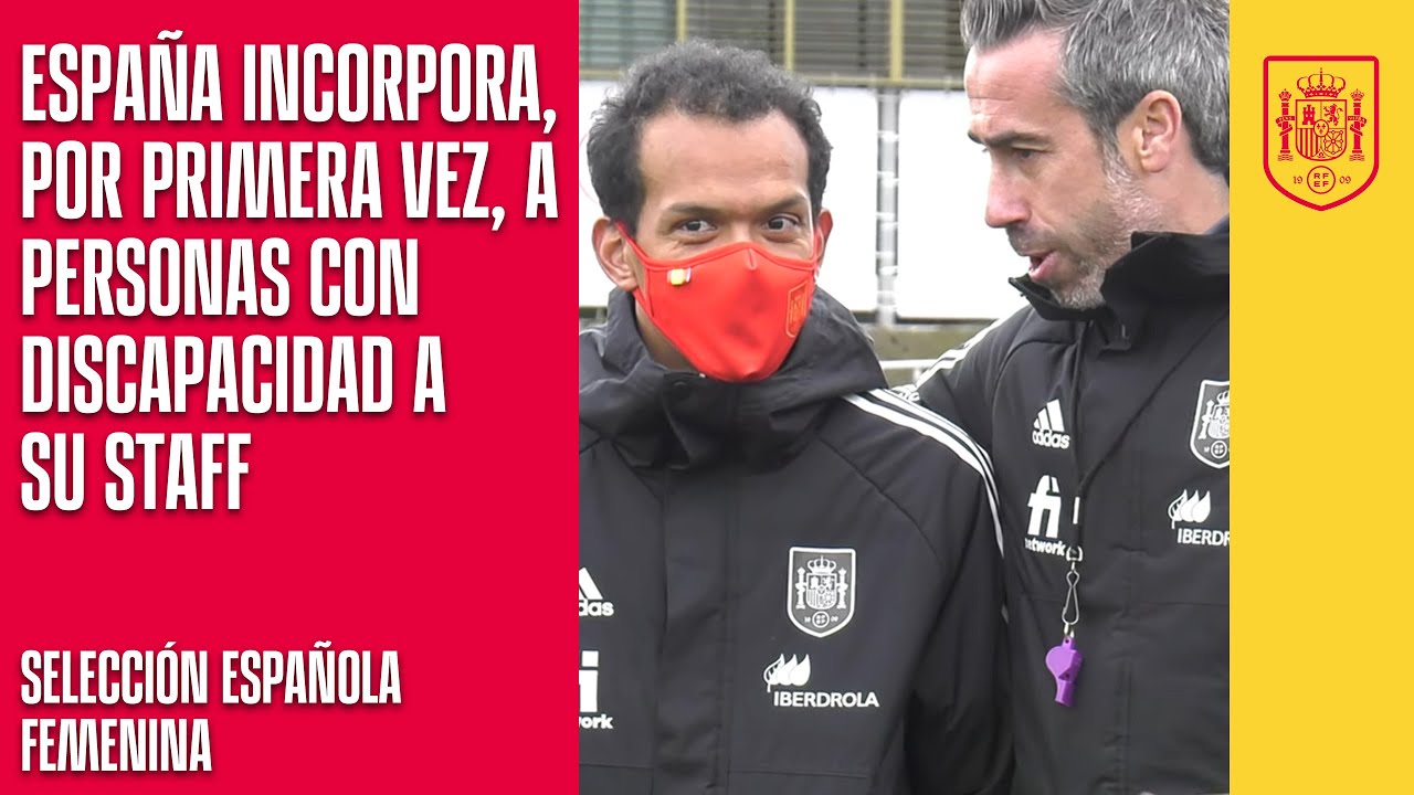 La Selección femenina incorpora, por primera vez, a personas con discapacidad a su staff | SEFUTBOL
