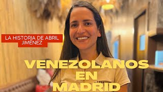 Venezolanos en Madrid (La historia de Abril Jiménez)