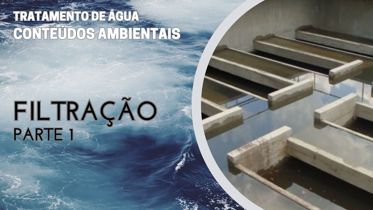 FILTRAÇÃO NO TRATAMENTO DA ÁGUA - PARTE 1