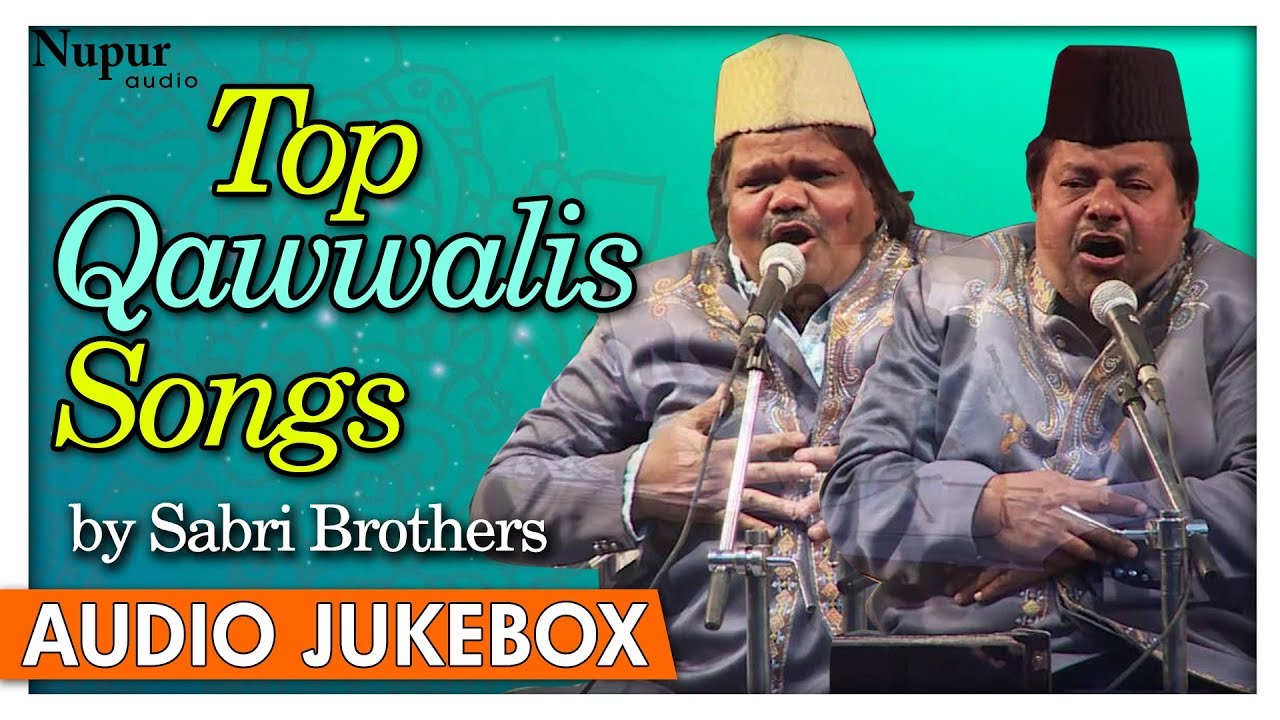 Top Qawwalis Songs By Sabri Brothers Greatest Qawwali Hits Nupur