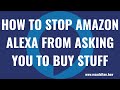 How to Stop Amazon Alexa from Asking You to Buy Stuff