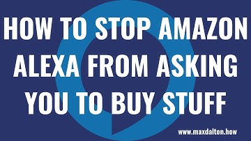 How to Stop Amazon Alexa from Asking You to Buy Stuff