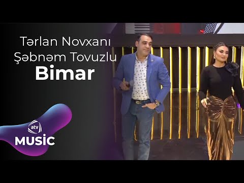 Tərlan Novxanı & Şəbnəm Tovuzlu - Bimar