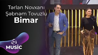 Tərlan Novxanı & Şəbnəm Tovuzlu - Bimar Resimi