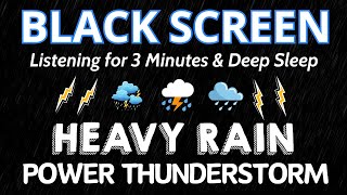 Listening for 3 Minutes & Deep Sleep | Heavy Rain & Thunder Sounds Relaxation - Insomnia DARK SCREEN