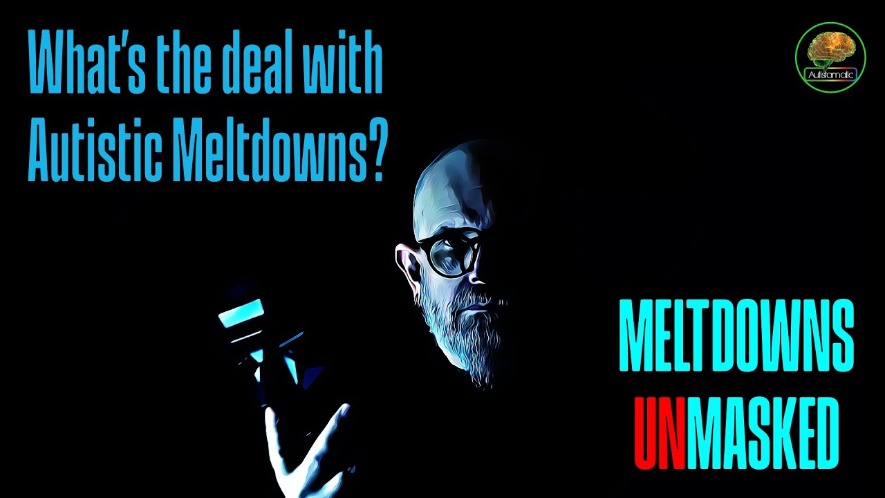 Autistic Meltdowns: What's REALLY Going On??